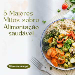 Os 5 Maiores Mitos Sobre Alimentação Saudável Que Você Precisa Parar de Acreditar